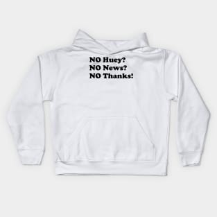 No Huey no news no thanks funny Kids Hoodie